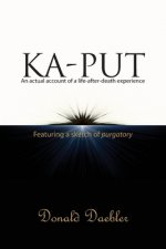 Ka-Put: An actual accountof a life-after-death experience