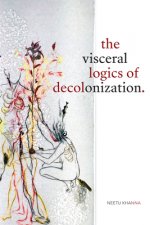 Visceral Logics of Decolonization