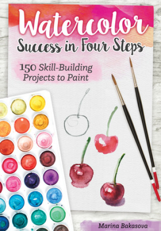 Watercolor Success in Four Steps: 150 Skill-Building Projects to Paint (Brožovaná)