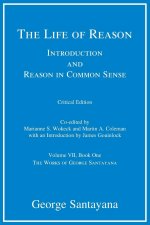 Life of Reason or The Phases of Human Progre - Introduction and Reason in Common Sense, Volume VII, Book One