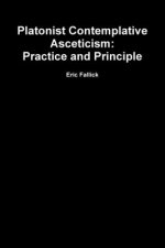 Platonist Contemplative Asceticism:  Practice and Principle