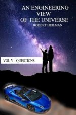 Engineering View of the Universe Vol V - Questions