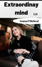 Extraordinary Mind 1.0: How to Become Extraordinary in All you do by Mastering your Mind and Emotion, to Manifest your Desires