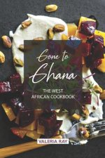 Gone to Ghana: The West African Cookbook