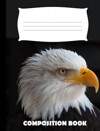 Composition Book: Eagle Composition Notebook Wide Ruled