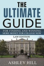 The Ultimate Guide for Finding and Winning More Money for College Now: Law Edition