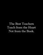 The Best Teachers Teach from the Heart Not from the Book: Line Notebook Handwriting Practice Paper Workbook