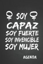 Soy Capaz Soy Fuerte Soy Invencible Soy Mujer Agenda: Tema Feminista Agenda Mensual y Semanal + Organizador I A?o Escolar Agosto 2019 a Julio 2020 6 x