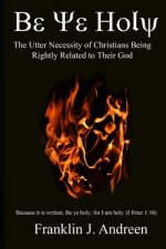 Be Ye Holy: The Utter Necessity of Christians Being Rightly Related to Their God