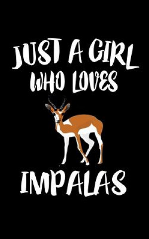 Just A Girl Who Loves Impalas: Animal Nature Collection