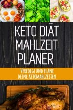 Keto Diät Mahlzeitplaner: Keto Diät Tägliches Mahlzeitplaner - Low Carb Meal Prep und Planung Einkaufsliste - Verfolge deine ketogenen Mahlzeite