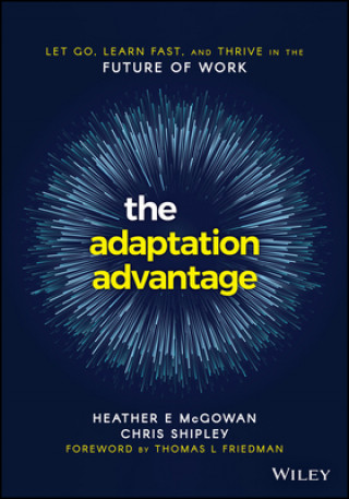 Adaptation Advantage - Let Go, Learn Fast, and Thrive in the Future of Work