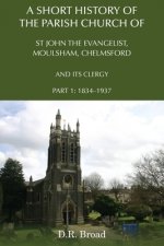 Short History of the Parish Church of St John the Evangelist, Moulsham, Chelmsford and its Clergy