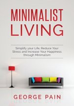 Simplify your Life, Reduce Your Stress and Increase Your Happiness through Minimalism
