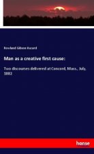 Man as a creative first cause: