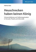 Heuschrecken haben keinen Koenig - Schwarmbildung und Selbstorganisation in Tierwelt, Physik und Informatik