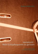 Verdammt! - Mein Schlupfergummi ist gerissen