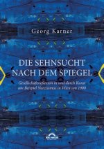 Sehnsucht nach dem Spiegel. Gesellschaftsreflexion in und durch Kunst am Beispiel Narzissmus in Wien um 1900