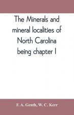 minerals and mineral localities of North Carolina, being chapter I, of the second volume of the Geology of North Carolina