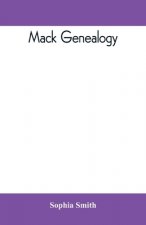 Mack genealogy. The descendants of John Mack of Lyme, Conn., with appendix containing genealogy of allied family, etc