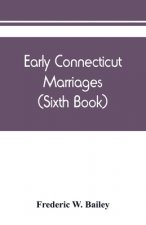 Early Connecticut marriages as found on ancient church records prior to 1800 (Sixth Book)
