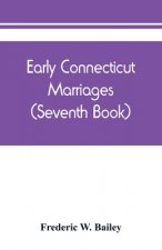 Early Connecticut marriages as found on ancient church records prior to 1800 (Seventh Book)
