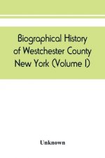 Biographical history of Westchester County, New York (Volume I)