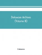 Delaware archives (Volume III)