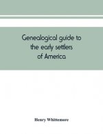 Genealogical guide to the early settlers of America