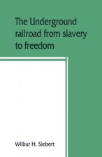 underground railroad from slavery to freedom