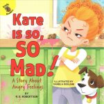 Kate Is So, So Mad!: A Story about Angry Feelings