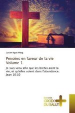 Pensees en faveur de la vie Volume 1