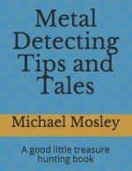 Metal Detecting Tips and Tales: A good little treasure hunting book
