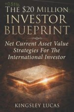 The $20 Million Investor Blueprint: Net Current Asset Value Strategies for the International Investor
