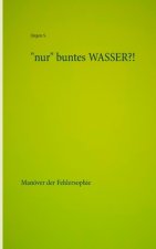 nur buntes WASSER?!