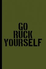 Go Ruck Yourself: A Log Book for Rucking, Hiking, and Combat Fitness Training