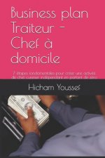 Business plan Traiteur - Chef ? domicile: 7 étapes fondamentales pour créer une activité de chef cuisinier indépendant en partant de zéro
