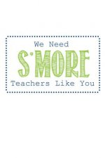 We Need S'more Teachers Like You: Teacher Gifts