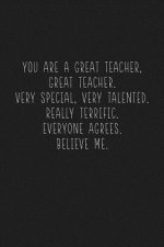 You Are A Great Teacher, Great Teacher. Very Special, Very Talented.: Sarcastic Teacher Gifts