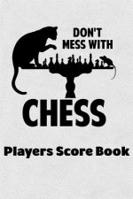 Don't Mess With Chess Players Score Book: Chess Players Log Scorebook Notebook