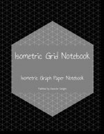 Isometric Grid Notebook: Isometric Graph Paper Notebook