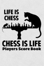 Life Is Chess Chess Is Life Players Score Book: Chess Players Log Scorebook Notebook