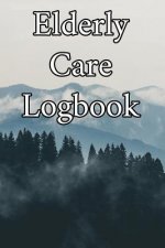 Elderly Care Logbook: Record Elderly Care, Bathing Times, Medical Conditions, Habits, Notes, Family, Ages and other Vital Information