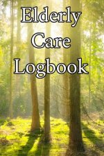 Elderly Care Logbook: Record Elderly Care, Bathing Times, Medical Conditions, Habits, Notes, Family, Ages and other Vital Information