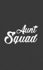 Aunt Squad: Aunt Squad Notebook For The Best Auntie In The World Ever - Funny Doodle Diary Book Gift as New Cute Birth or Pregnanc