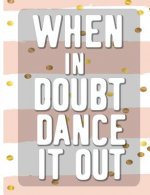 When In Doubt Dance It All: Cool Dancing College Ruled Line Notebook