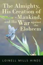Almighty, His Creation of Mankind, and His War against the Eloheem