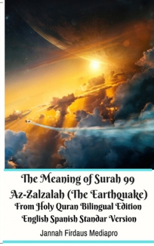 Meaning of Surah 99 Az-Zalzalah (The Earthquake) From Holy Quran Bilingual Edition English Spanish Standar Version