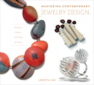 Mastering Contemporary Jewelry Design: Inspiration, Process and Finding Your Voice