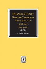 Orange County, North Carolina Deed Books 12, 1805-1807. (Volume #8)